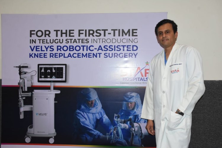 FOR THE FIRST-TIME IN TELUGU STATES STAR HOSPITAL INTRODUCES ADVANCED ROBOTIC SURGERY FOR PERSONALIZED KNEE REPLACEMENTS
